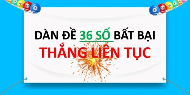 Thông tin về lối chơi dàn đề 36 số hiệu quả hiện nay 