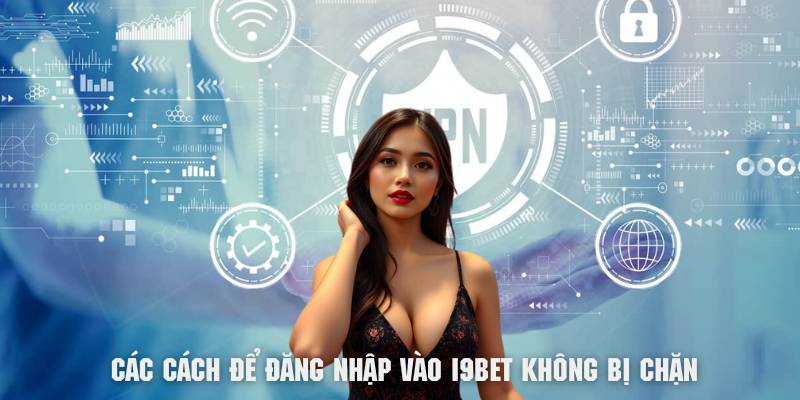 Các cách để có thể đăng nhập vào i9BET khi bị chặn link