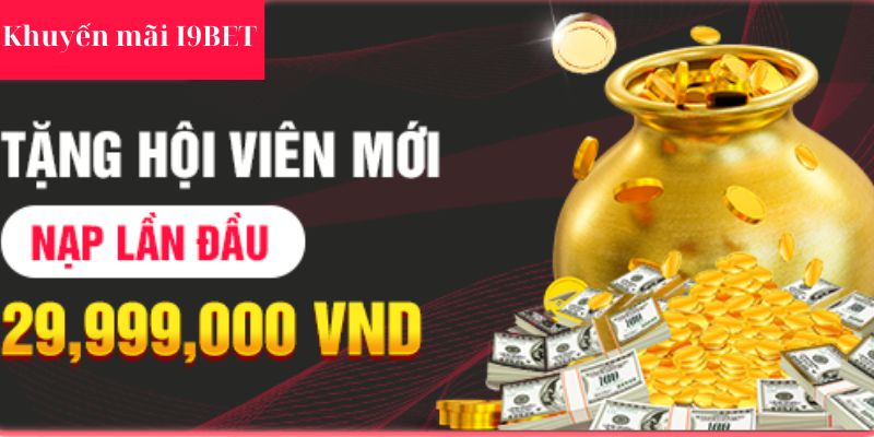 Khuyến mãi i9BET chào đón các tân binh nhà cái