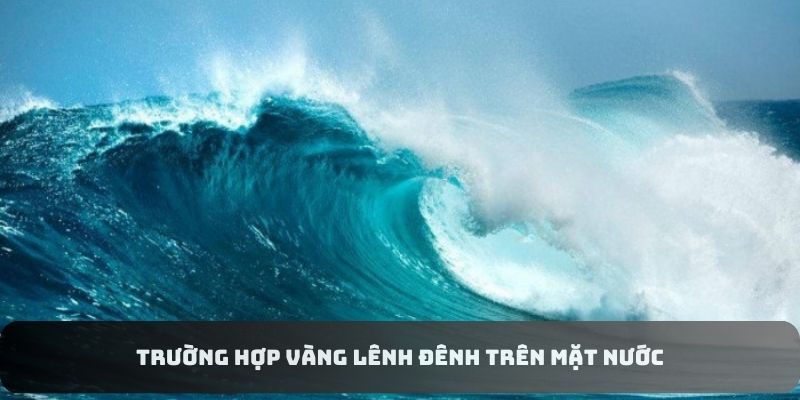 Trường hợp mơ thấy vàng lênh đênh trên mặt nước