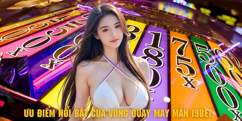 Vài ưu điểm nổi bật của vòng quay nhận thưởng khủng i9BET