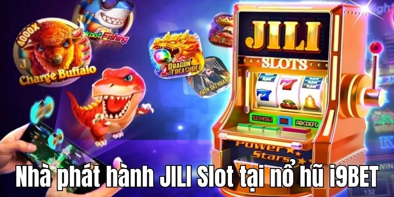 Nhà phát hành game slot JILI nổi tiếng tại i9BET